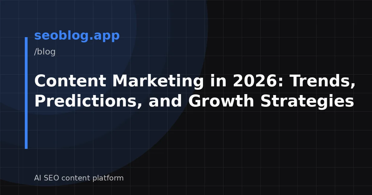 Content Marketing in 2026: Trends, Predictions, and Growth Strategies