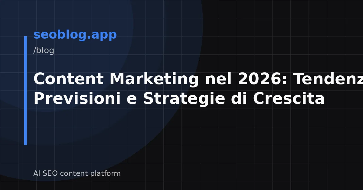Content Marketing nel 2026: Tendenze, Previsioni e Strategie di Crescita