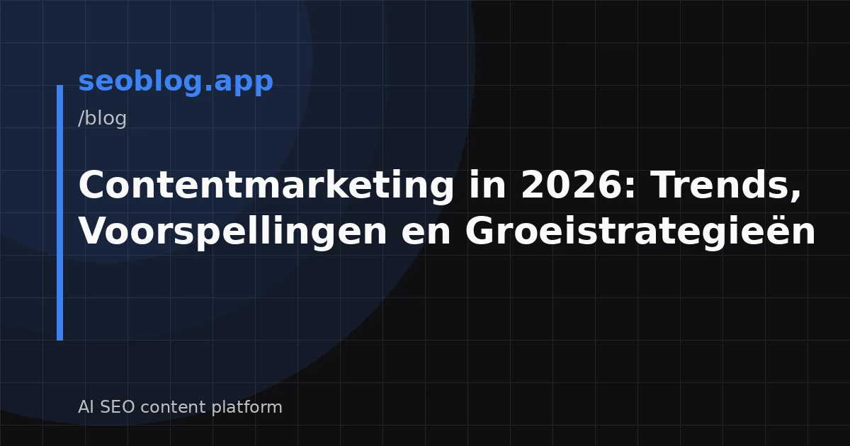 Contentmarketing in 2026: Trends, Voorspellingen en Groeistrategieën