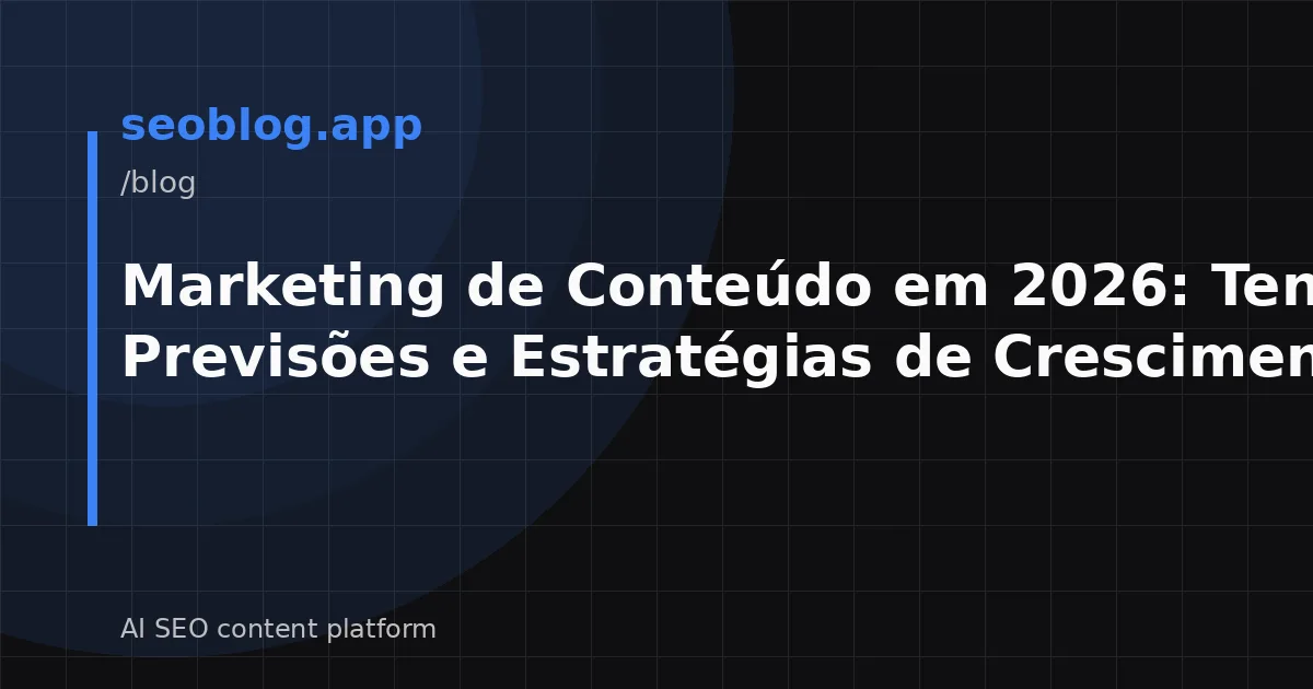 Marketing de Conteúdo em 2026: Tendências, Previsões e Estratégias de Crescimento