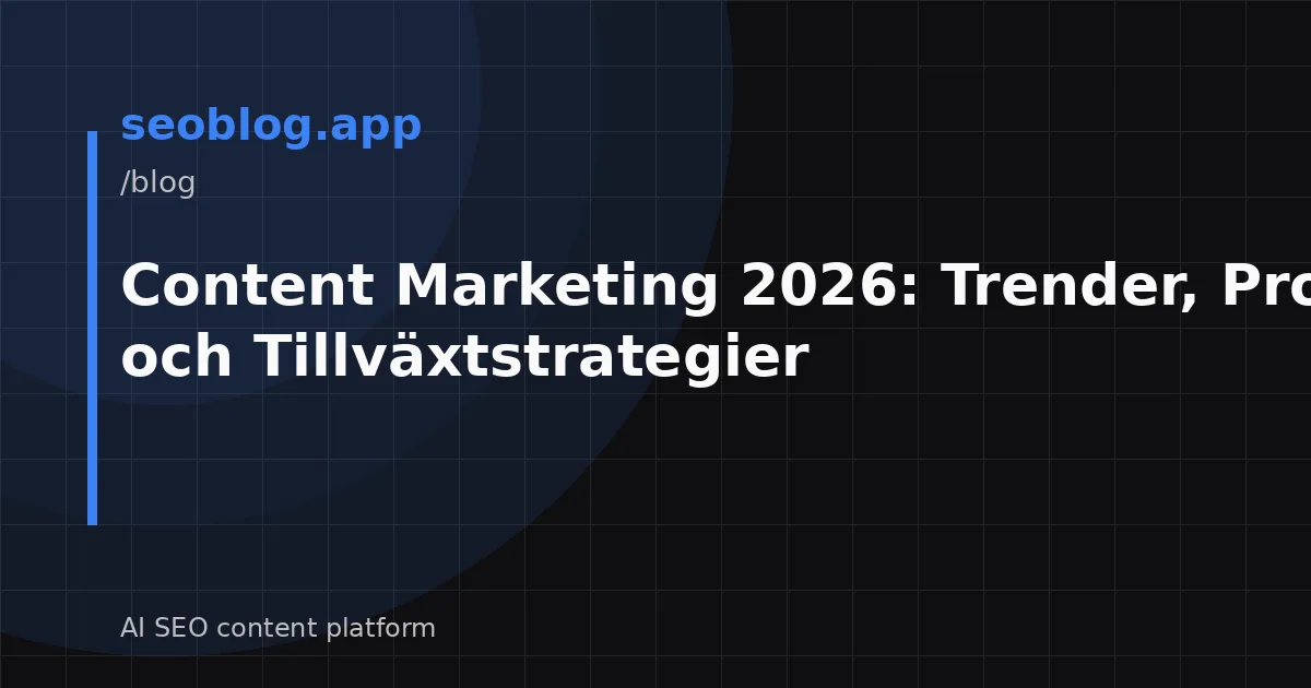 Content Marketing 2026: Trender, Prognoser och Tillväxtstrategier