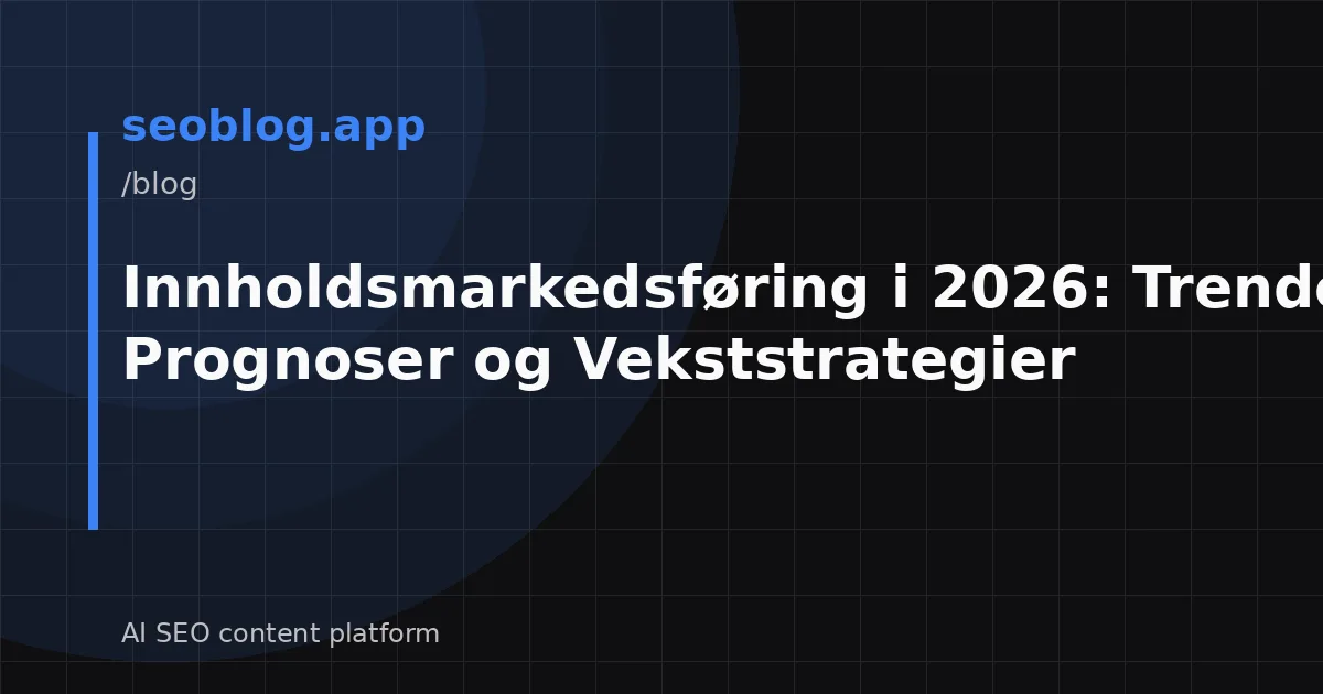 Innholdsmarkedsføring i 2026: Trender, Prognoser og Vekststrategier