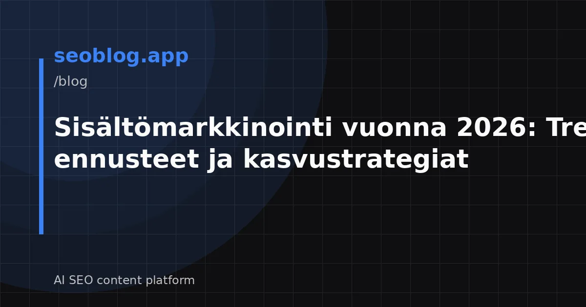 Sisältömarkkinointi vuonna 2026: Trendit, ennusteet ja kasvustrategiat