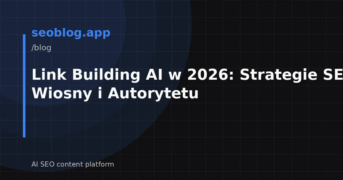 Link Building AI w 2026: Strategie SEO dla Wiosny i Autorytetu