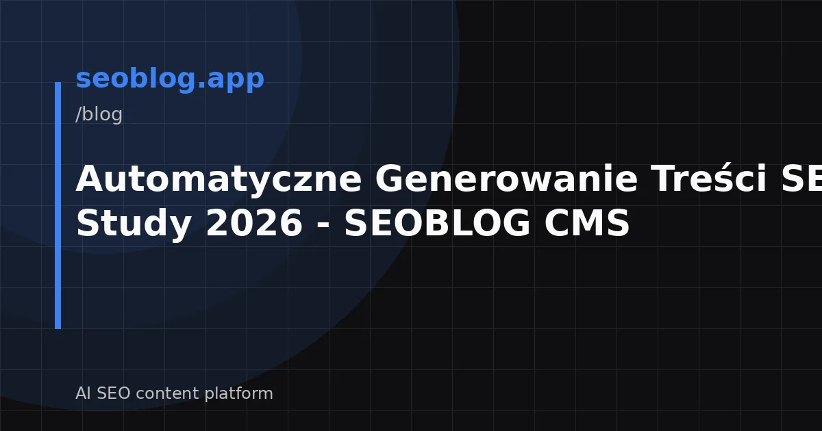 Automatyczne Generowanie Treści SEO: Case Study 2026 - SEOBLOG CMS