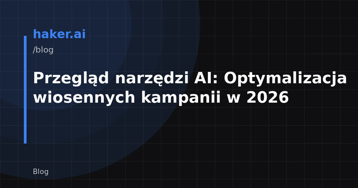 Przegląd narzędzi AI: Optymalizacja wiosennych kampanii w 2026