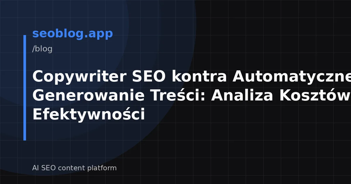 Copywriter SEO kontra Automatyczne Generowanie Treści: Analiza Kosztów i Efektywności