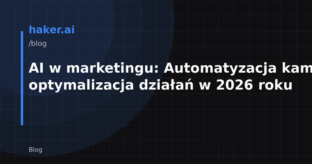 AI w marketingu: Automatyzacja kampanii i optymalizacja działań w 2026 roku