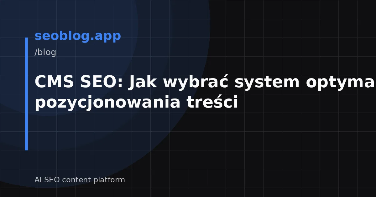 CMS SEO: Jak wybrać system optymalny dla pozycjonowania treści