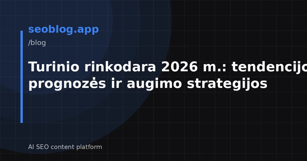 Turinio rinkodara 2026 m.: tendencijos, prognozės ir augimo strategijos