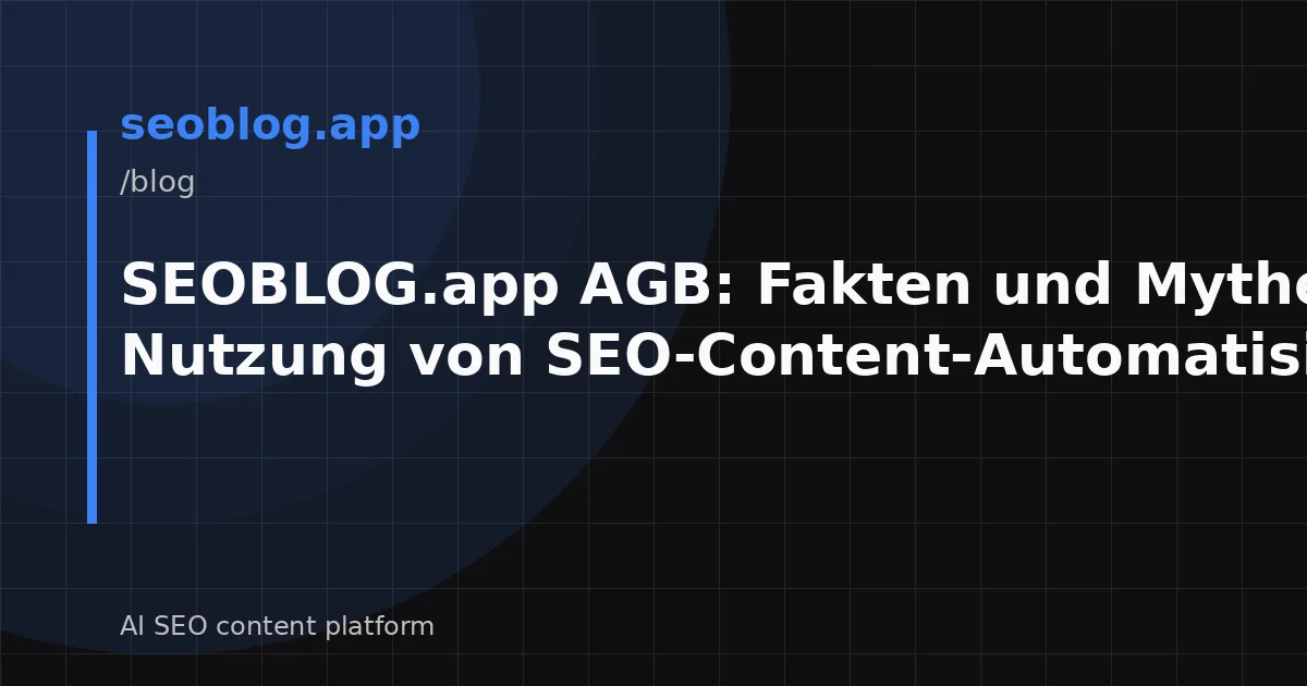 SEOBLOG.app AGB: Fakten und Mythen zur Nutzung von SEO-Content-Automatisierung
