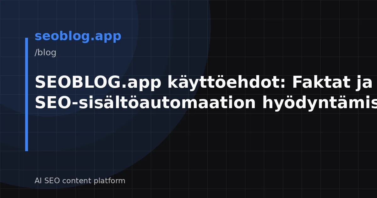 SEOBLOG.app käyttöehdot: Faktat ja myytit SEO-sisältöautomaation hyödyntämisestä