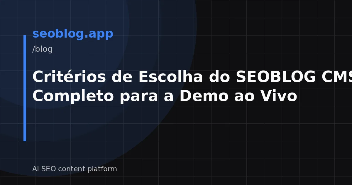 Critérios de Escolha do SEOBLOG CMS: Guia Completo para a Demo ao Vivo