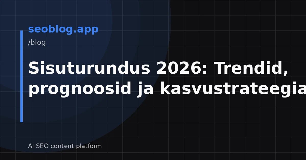 Sisuturundus 2026: Trendid, prognoosid ja kasvustrateegiad
