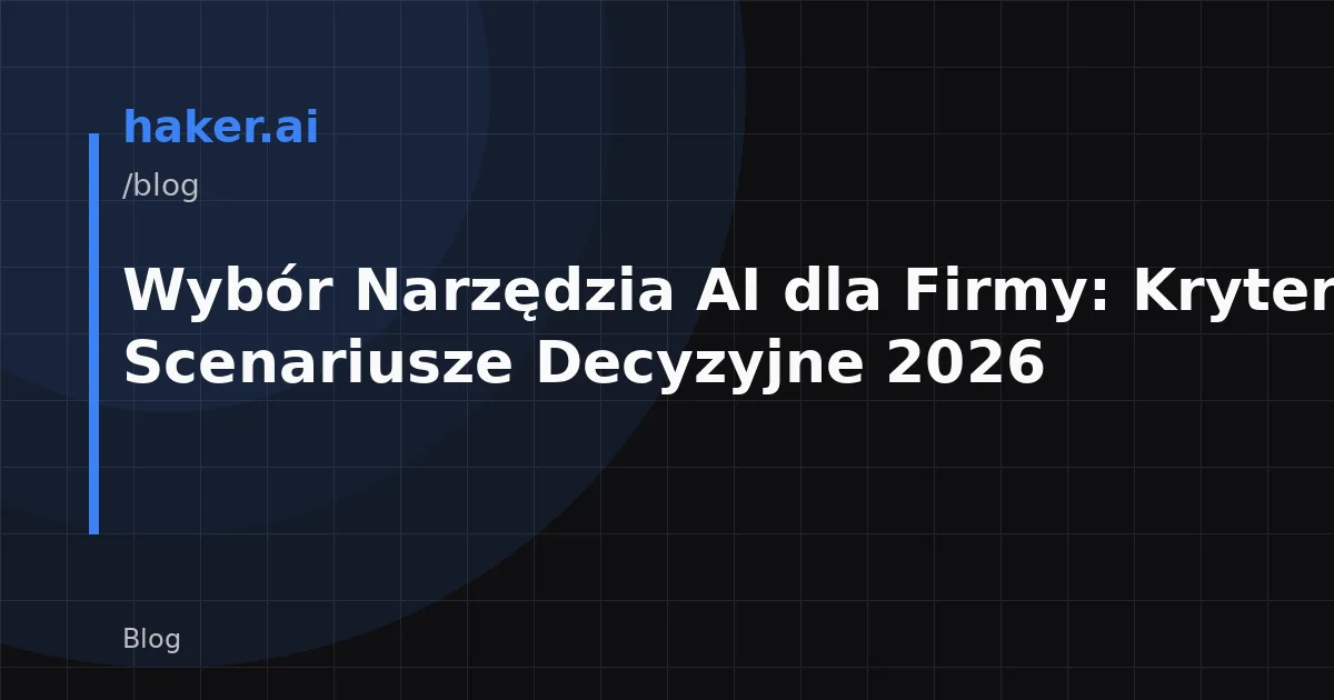 Wybór Narzędzia AI dla Firmy: Kryteria i Scenariusze Decyzyjne 2026