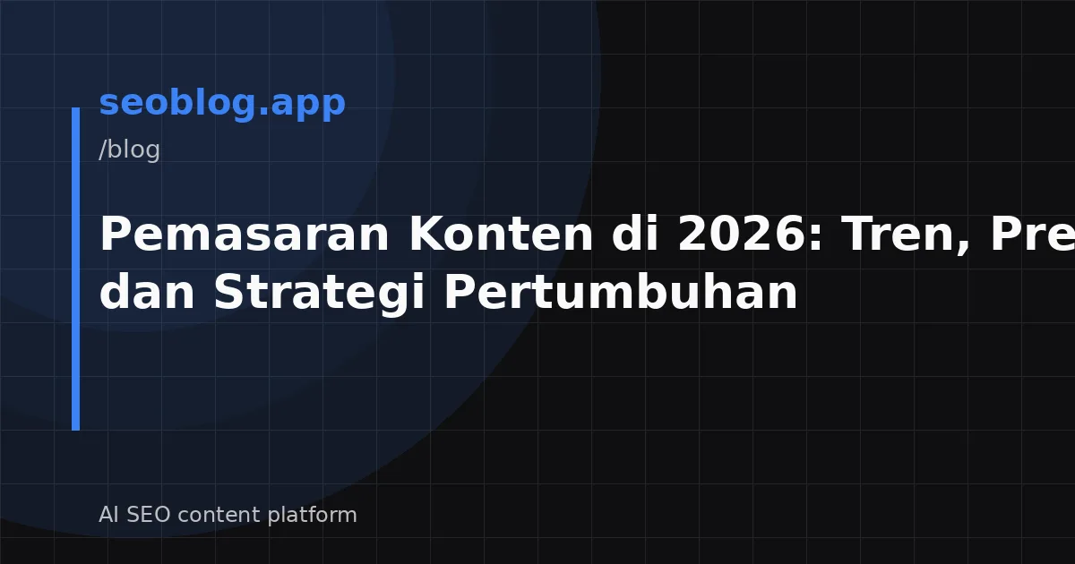 Pemasaran Konten di 2026: Tren, Prediksi, dan Strategi Pertumbuhan