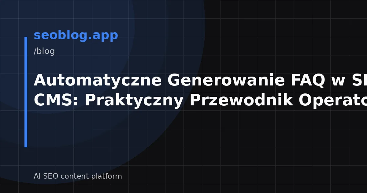 Automatyczne Generowanie FAQ w SEOBLOG CMS: Praktyczny Przewodnik Operatora