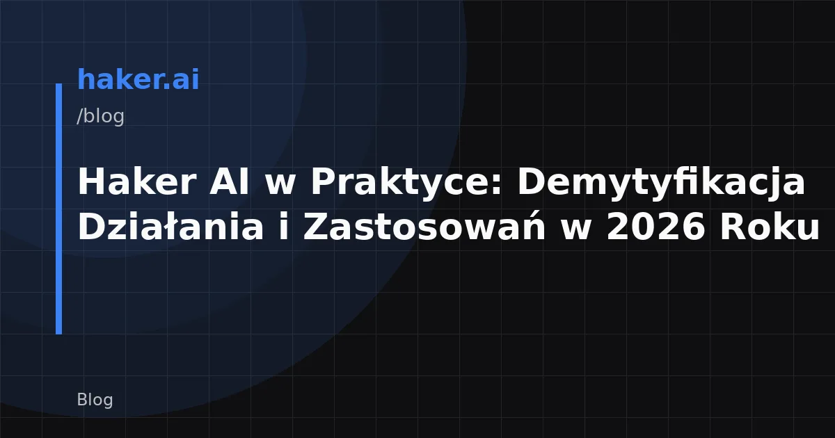 Haker AI w Praktyce: Demytyfikacja Działania i Zastosowań w 2026 Roku