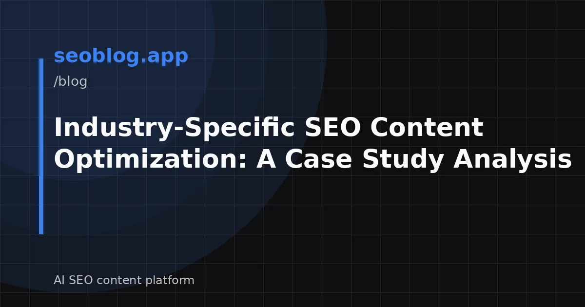 Industry-Specific SEO Content Optimization: A Case Study Analysis