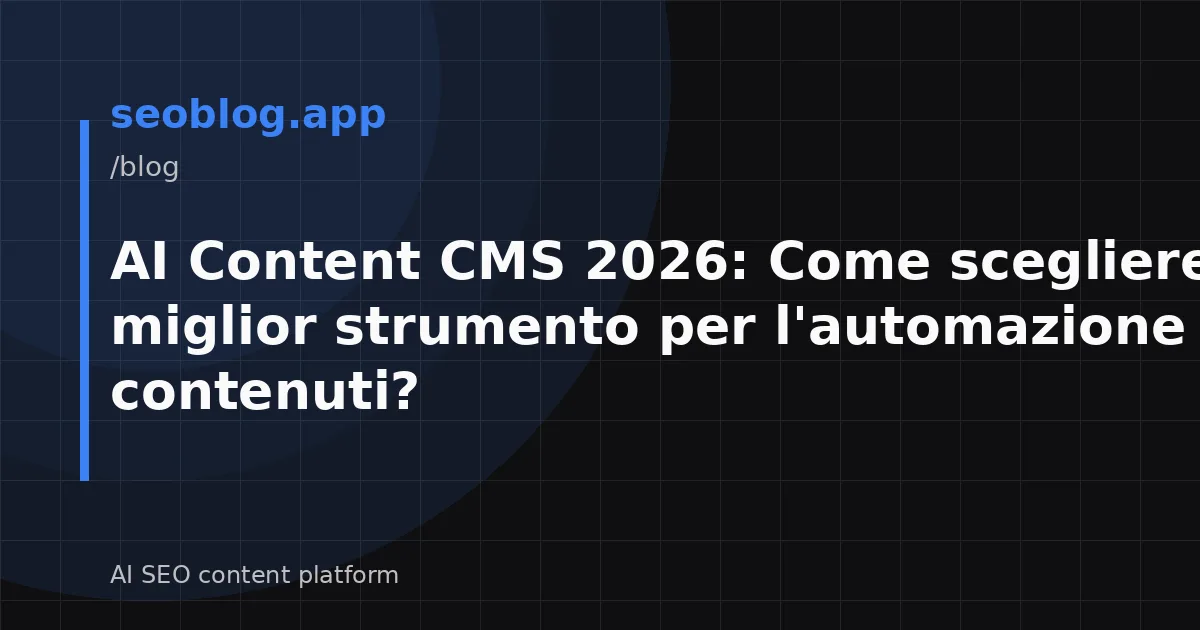 AI Content CMS 2026: Come scegliere il miglior strumento per l'automazione dei contenuti?