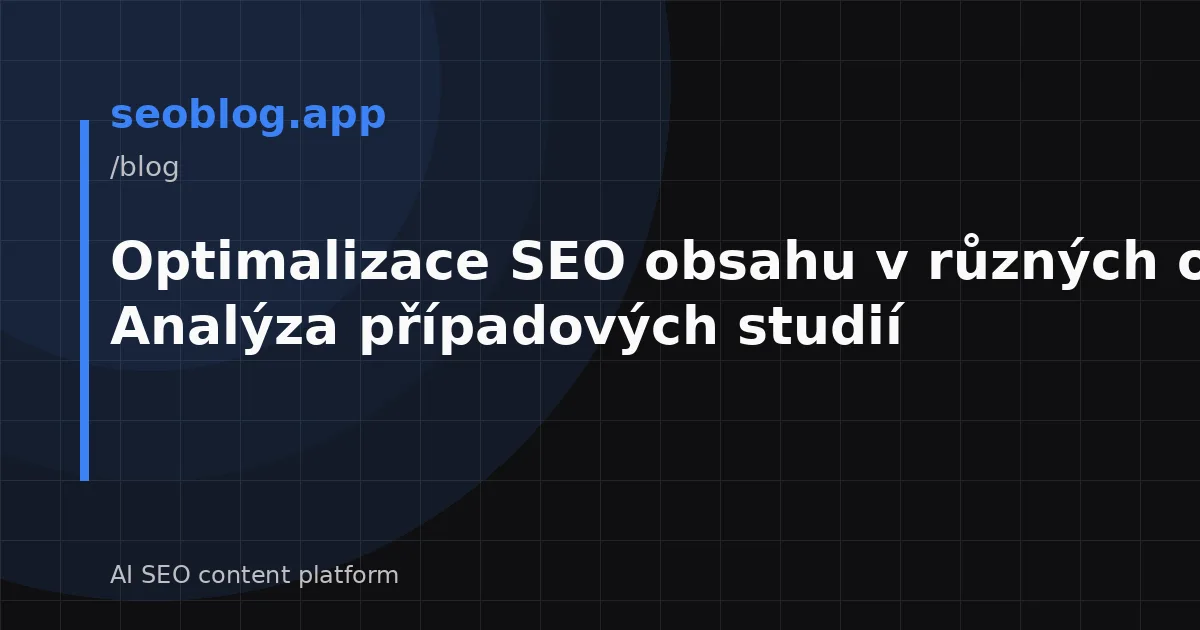 Optimalizace SEO obsahu v různých oborech: Analýza případových studií