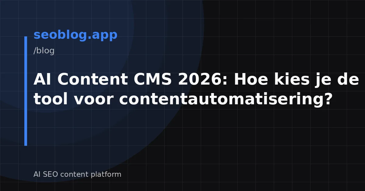 AI Content CMS 2026: Hoe kies je de beste tool voor contentautomatisering?