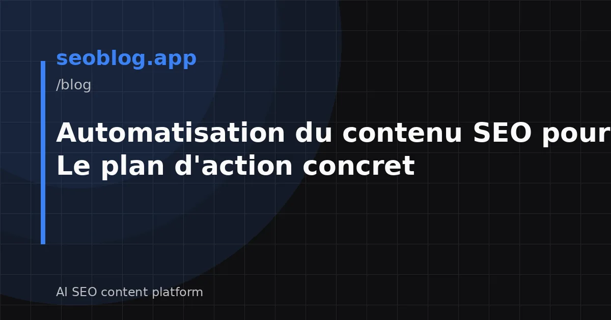 Automatisation du contenu SEO pour PME : Le plan d'action concret