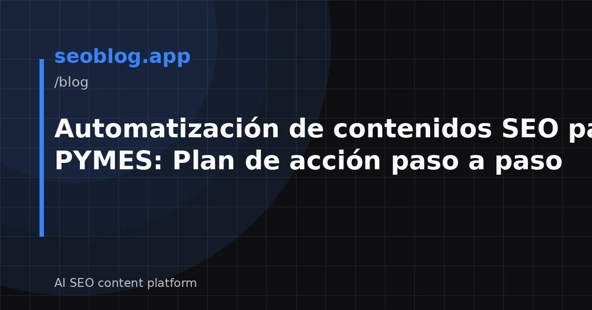 Automatización de contenidos SEO para PYMES: Plan de acción paso a paso