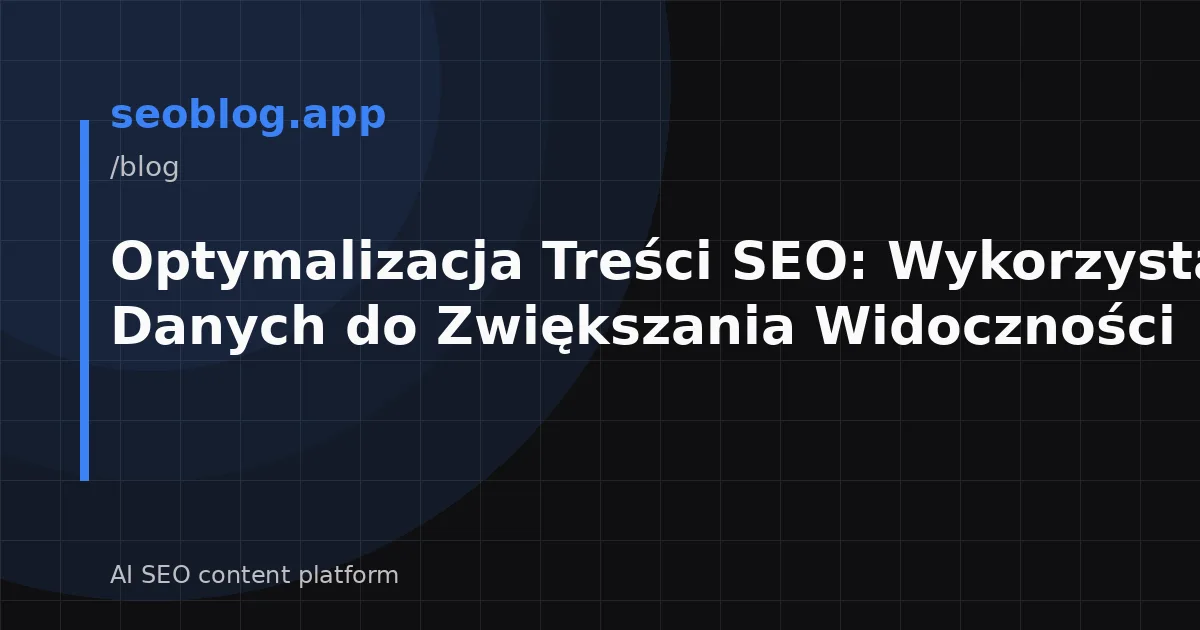Optymalizacja Treści SEO: Wykorzystanie Danych do Zwiększania Widoczności