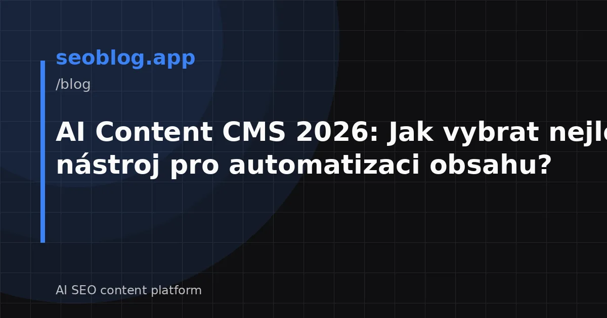 AI Content CMS 2026: Jak vybrat nejlepší nástroj pro automatizaci obsahu?