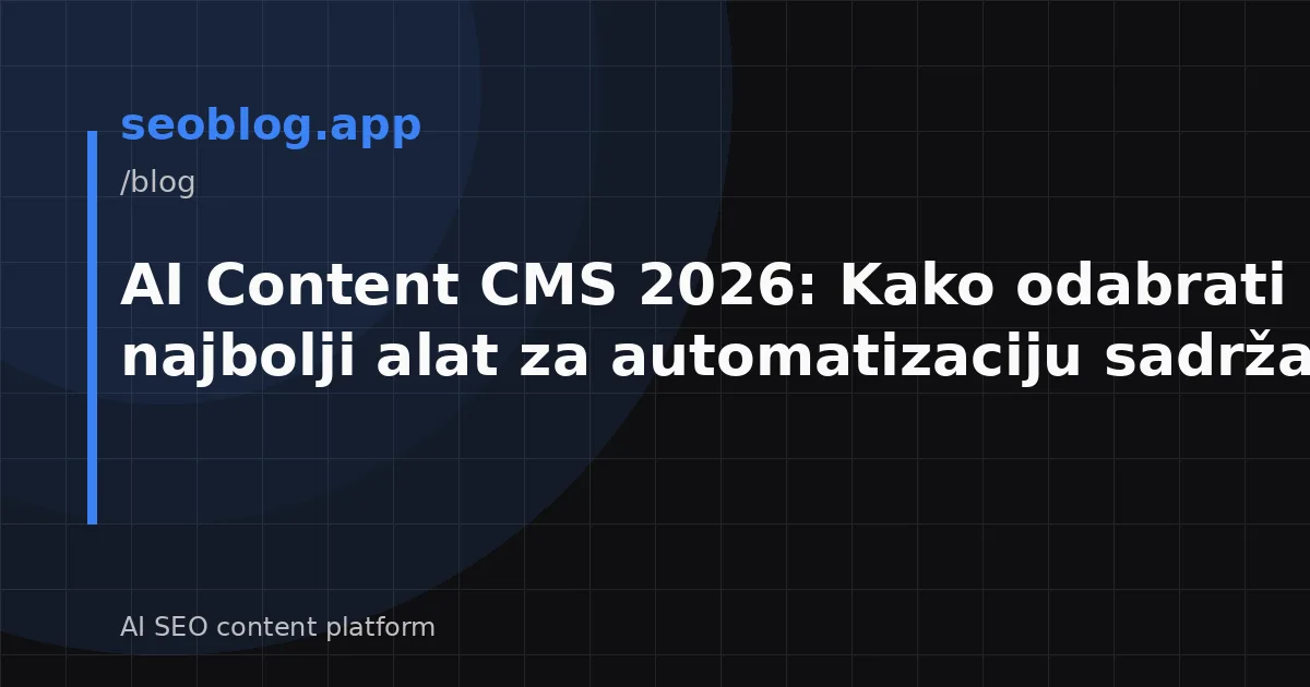 AI Content CMS 2026: Kako odabrati najbolji alat za automatizaciju sadržaja?