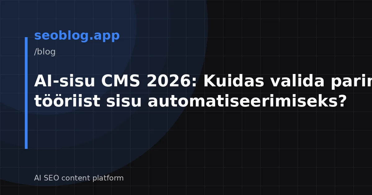 AI-sisu CMS 2026: Kuidas valida parim tööriist sisu automatiseerimiseks?