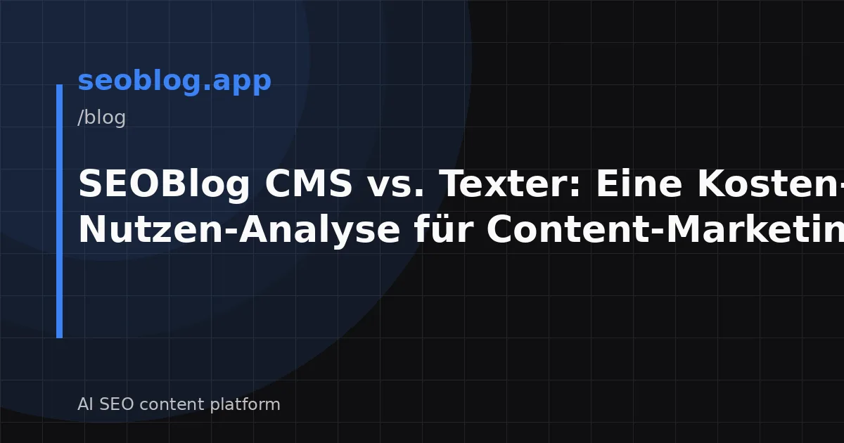 SEOBlog CMS vs. Texter: Eine Kosten-Nutzen-Analyse für Content-Marketing