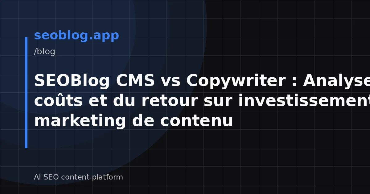 SEOBlog CMS vs Copywriter : Analyse des coûts et du retour sur investissement en marketing de contenu