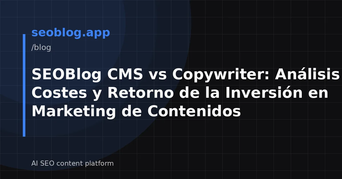 SEOBlog CMS vs Copywriter: Análisis de Costes y Retorno de la Inversión en Marketing de Contenidos