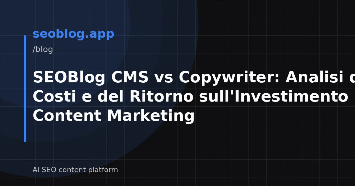 SEOBlog CMS vs Copywriter: Analisi dei Costi e del Ritorno sull'Investimento nel Content Marketing
