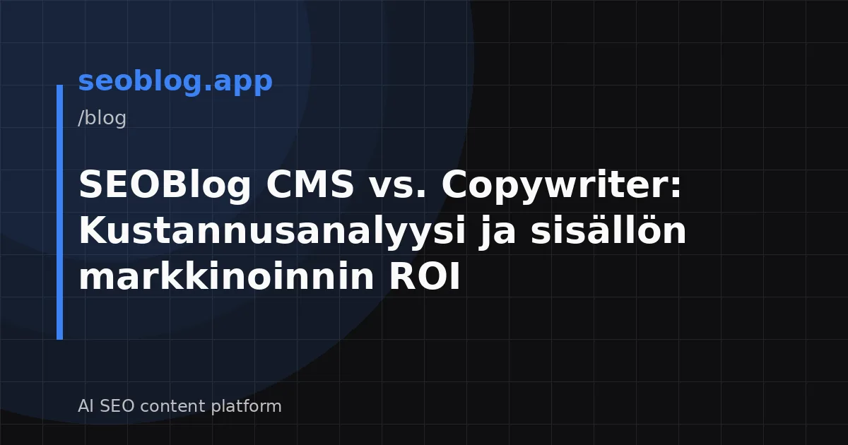 SEOBlog CMS vs. Copywriter: Kustannusanalyysi ja sisällön markkinoinnin ROI