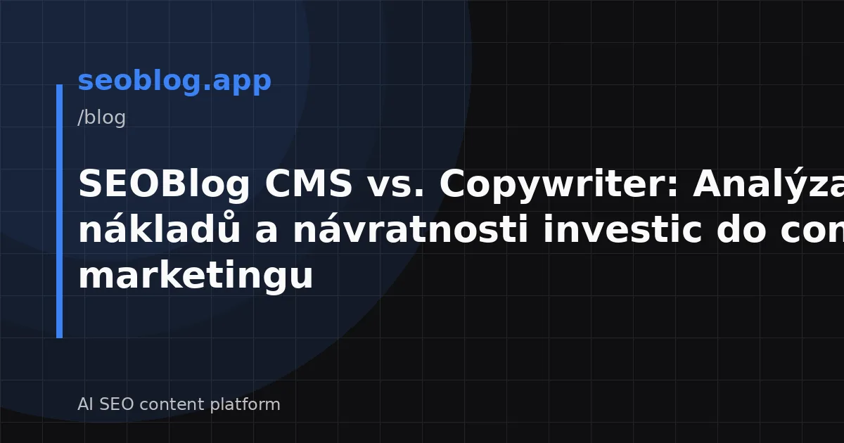 SEOBlog CMS vs. Copywriter: Analýza nákladů a návratnosti investic do content marketingu
