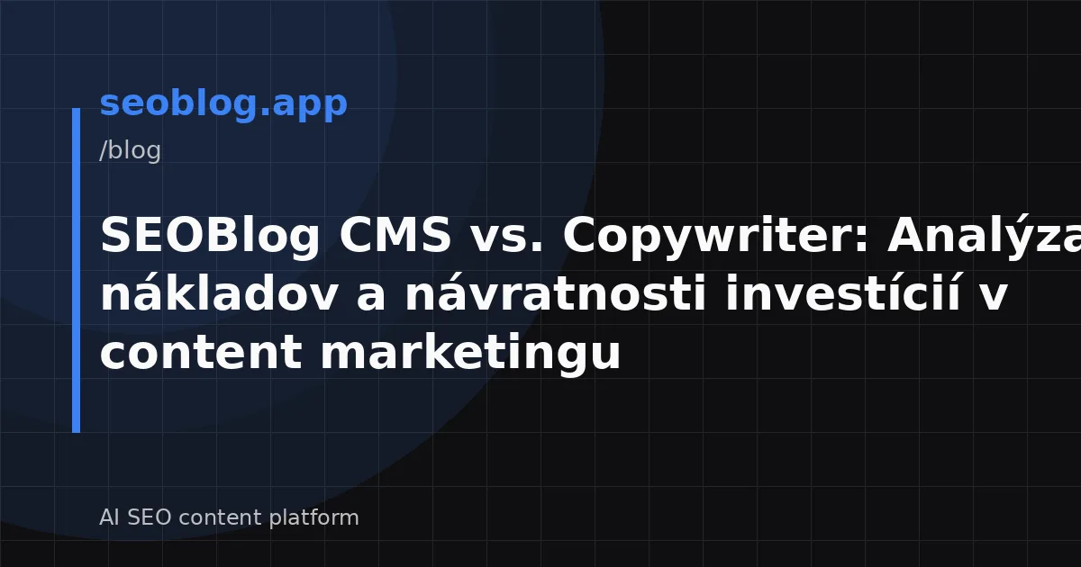 SEOBlog CMS vs. Copywriter: Analýza nákladov a návratnosti investícií v content marketingu