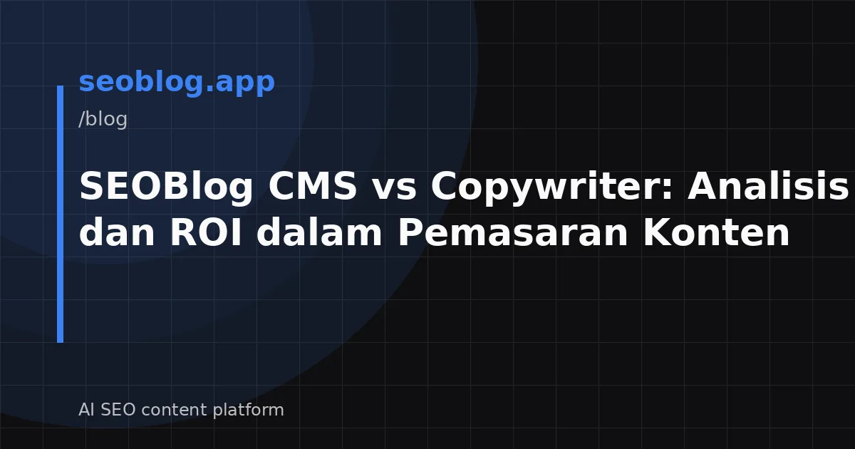 SEOBlog CMS vs Copywriter: Analisis Biaya dan ROI dalam Pemasaran Konten