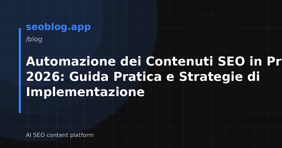 Automazione dei Contenuti SEO in Primavera 2026: Guida Pratica e Strategie di Implementazione