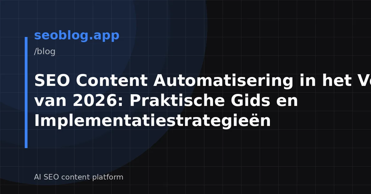 SEO Content Automatisering in het Voorjaar van 2026: Praktische Gids en Implementatiestrategieën