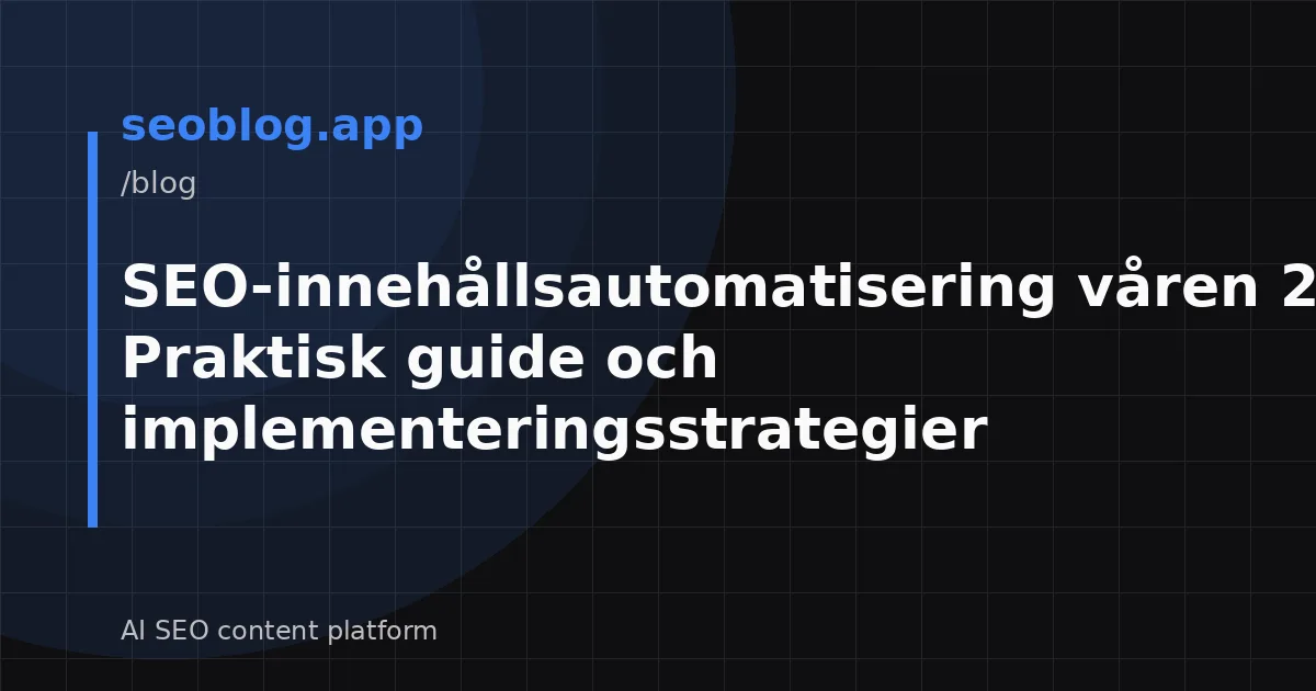 SEO-innehållsautomatisering våren 2026: Praktisk guide och implementeringsstrategier
