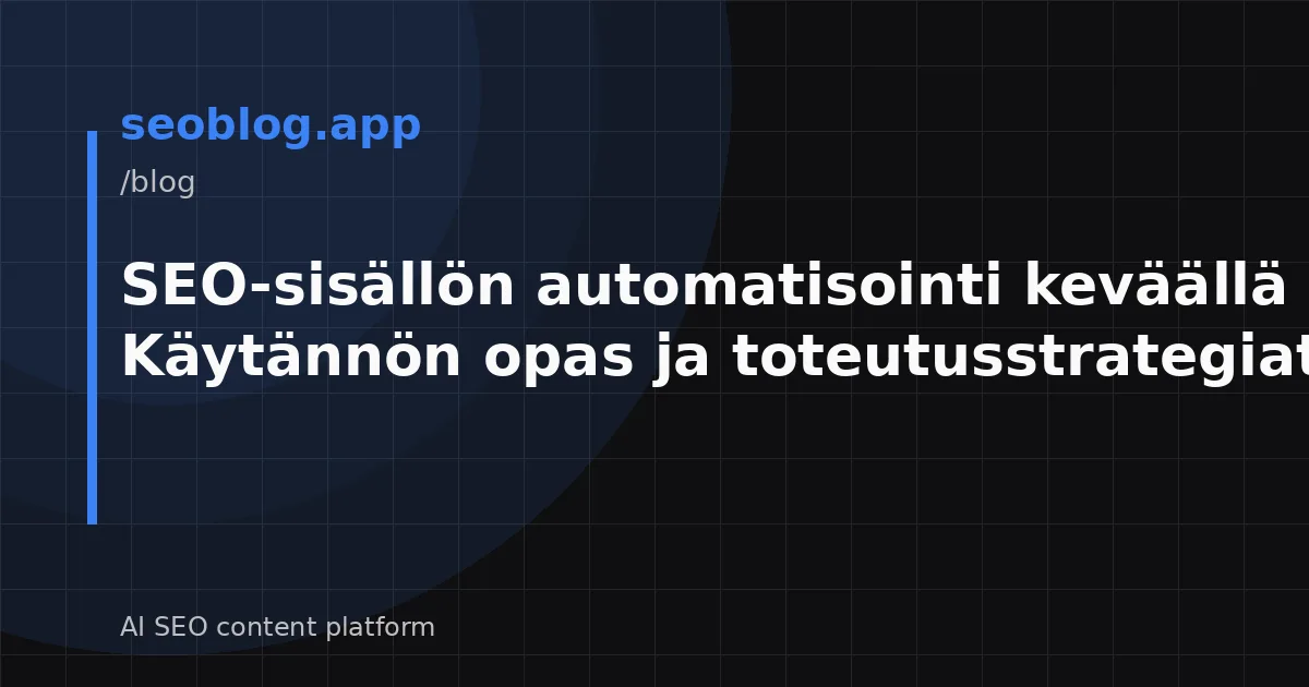 SEO-sisällön automatisointi keväällä 2026: Käytännön opas ja toteutusstrategiat