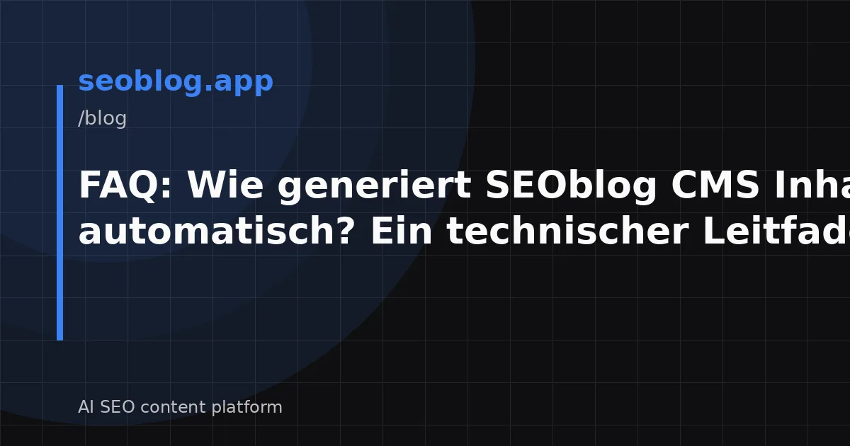 FAQ: Wie generiert SEOblog CMS Inhalte automatisch? Ein technischer Leitfaden