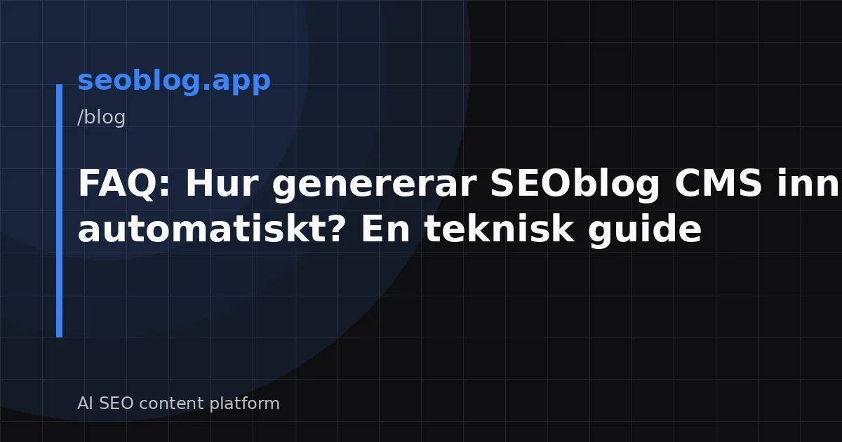 FAQ: Hur genererar SEOblog CMS innehåll automatiskt? En teknisk guide