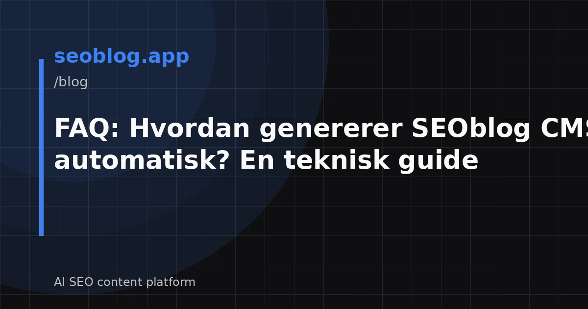 FAQ: Hvordan genererer SEOblog CMS innhold automatisk? En teknisk guide