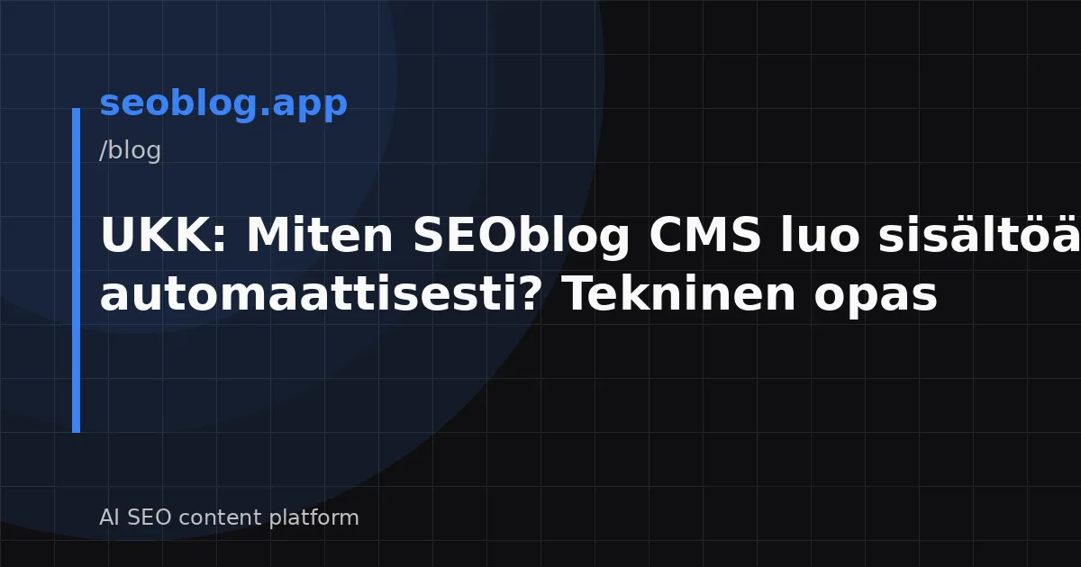 UKK: Miten SEOblog CMS luo sisältöä automaattisesti? Tekninen opas