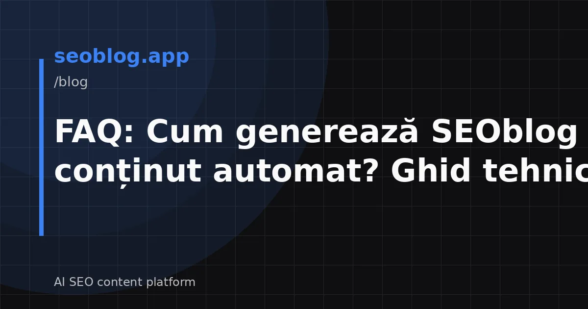 FAQ: Cum generează SEOblog CMS conținut automat? Ghid tehnic
