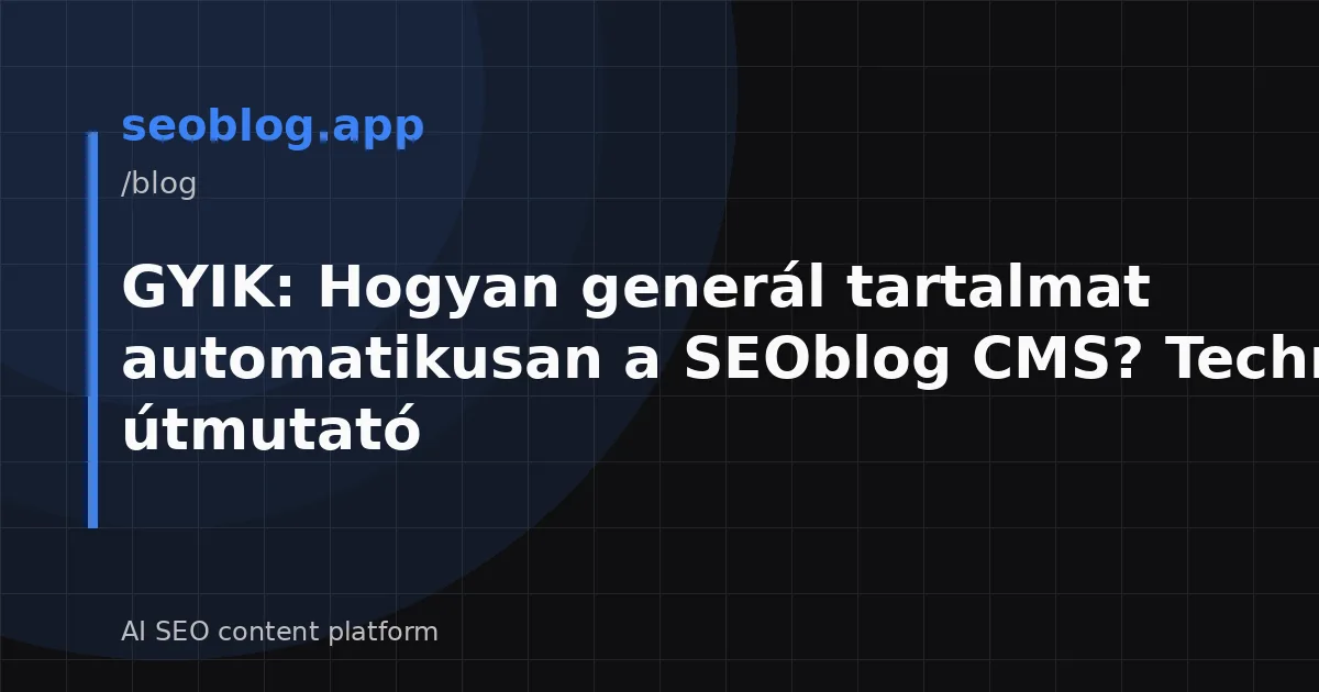 GYIK: Hogyan generál tartalmat automatikusan a SEOblog CMS? Technikai útmutató